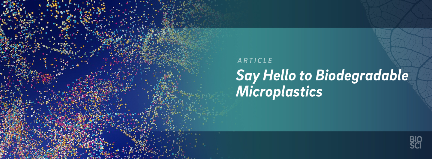 Say Hello to Biodegradable Microplastics